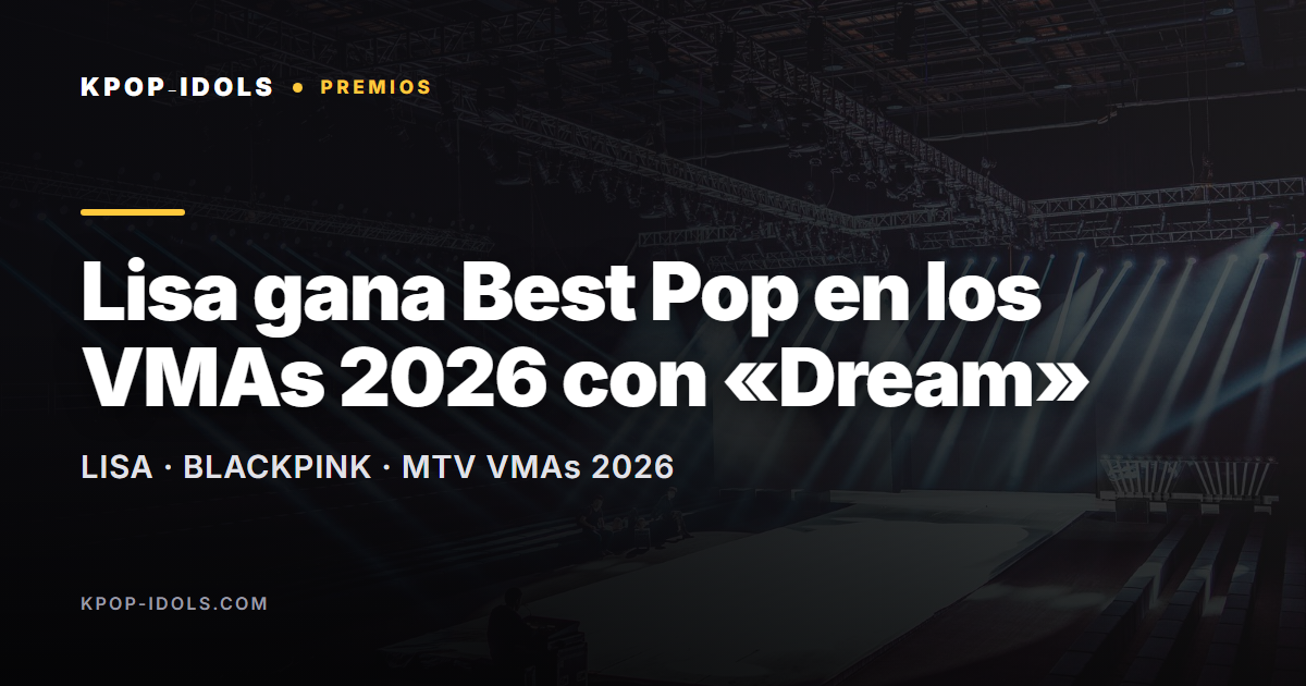Lisa de BLACKPINK gana Best Pop en los MTV VMAs 2026 con Dream