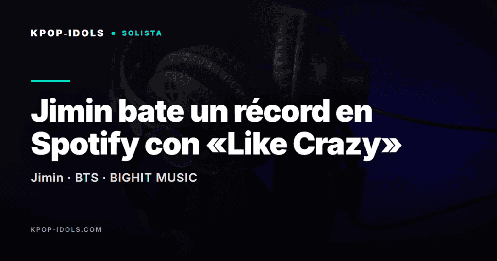 Jimin de BTS bate un récord en Spotify con «Like Crazy», primera canción en coreano con 1.000 millones de streams filtrados