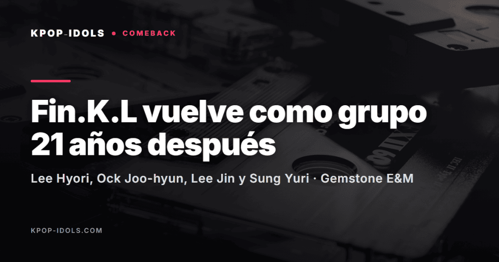 Fin.K.L vuelve como grupo 21 años después: Lee Hyori, Ock Joo-hyun, Lee Jin y Sung Yuri con Gemstone E&M