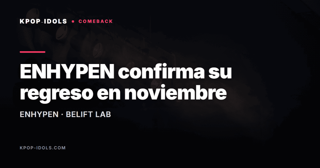 ENHYPEN confirma su regreso en noviembre 2 ENHYPEN confirma su regreso en noviembre de 2026 con nuevo lanzamiento de BELIFT LAB