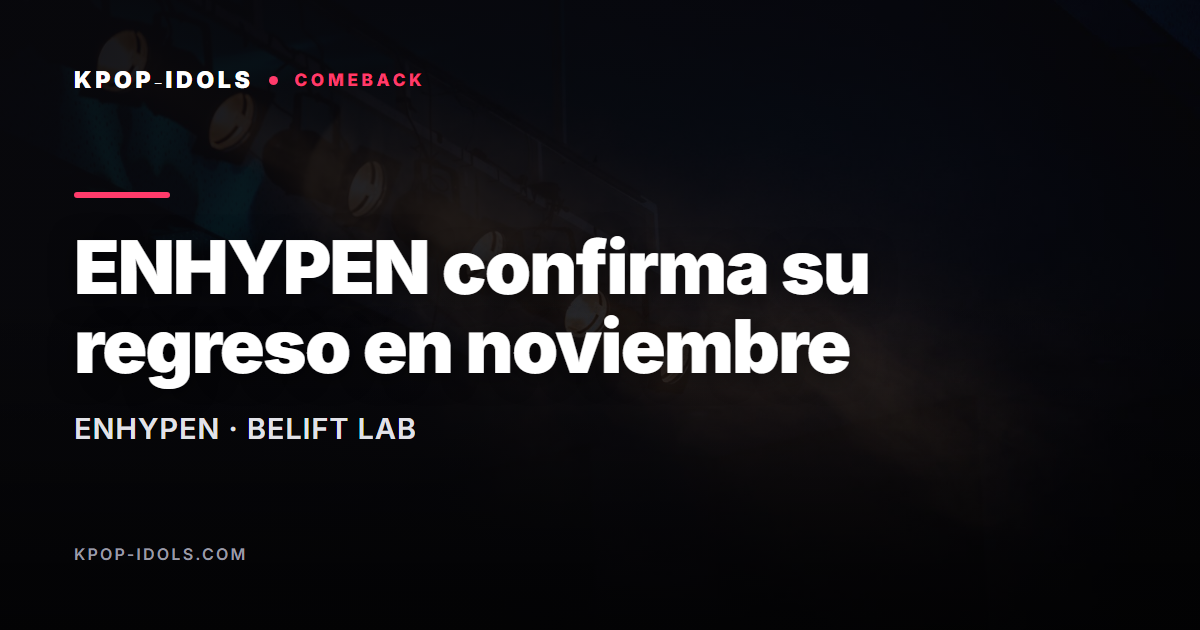 ENHYPEN confirma su regreso en noviembre de 2026 con nuevo lanzamiento de BELIFT LAB