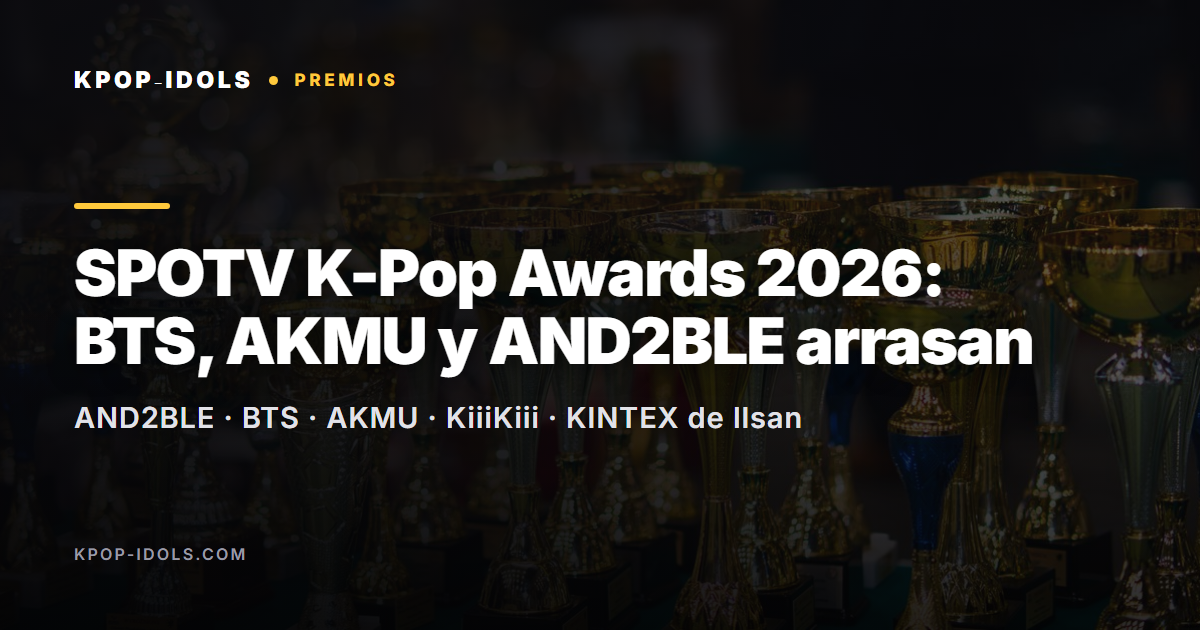 SPOTV K-Pop Awards 2026: BTS, AKMU, KiiiKiii y AND2BLE entre los ganadores de la gala de premios del K-pop