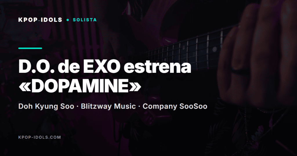D.O. de EXO estrena «DOPAMINE», su cuarto mini álbum 1 D.O. de EXO (Doh Kyung Soo) estrena DOPAMINE, su cuarto mini álbum con el tema Guitarist