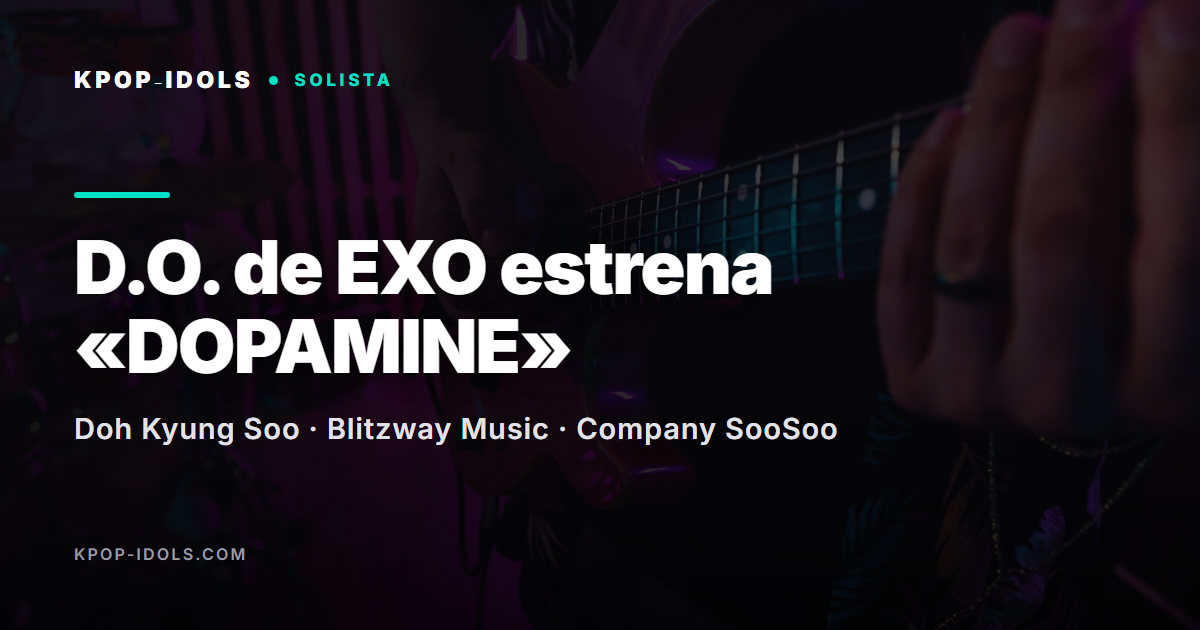 D.O. de EXO (Doh Kyung Soo) estrena DOPAMINE, su cuarto mini álbum con el tema Guitarist