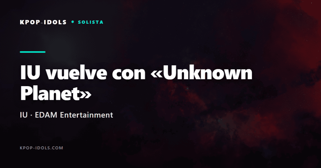 IU vuelve con «Unknown Planet» tras un año sin música 1 IU anuncia su single digital «Unknown Planet», su regreso musical tras un año