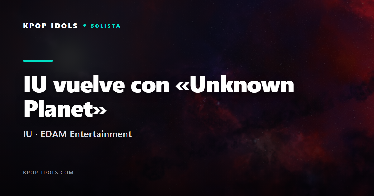 IU anuncia su single digital «Unknown Planet», su regreso musical tras un año