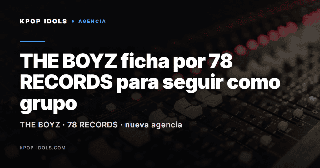 THE BOYZ ficha por la agencia 78 RECORDS para sus actividades de grupo