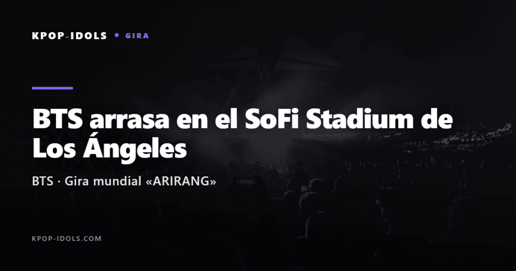 BTS arrasa en el SoFi Stadium con su gira ARIRANG 2 BTS en el SoFi Stadium de Los Angeles con su gira ARIRANG, portada del articulo