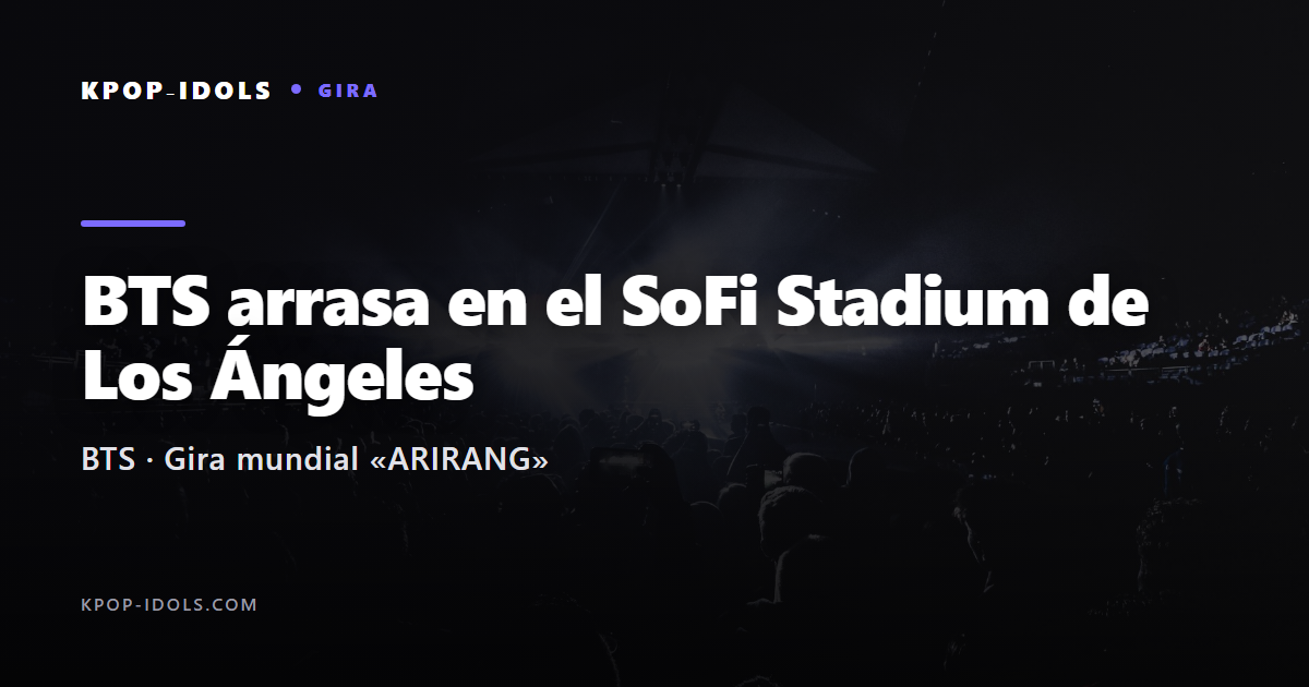 BTS en el SoFi Stadium de Los Angeles con su gira ARIRANG, portada del articulo