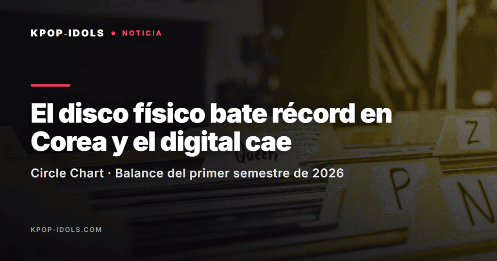 El disco físico bate récord en Corea y el digital cae 2 Récord de ventas de discos físicos de K-pop en Corea en 2026
