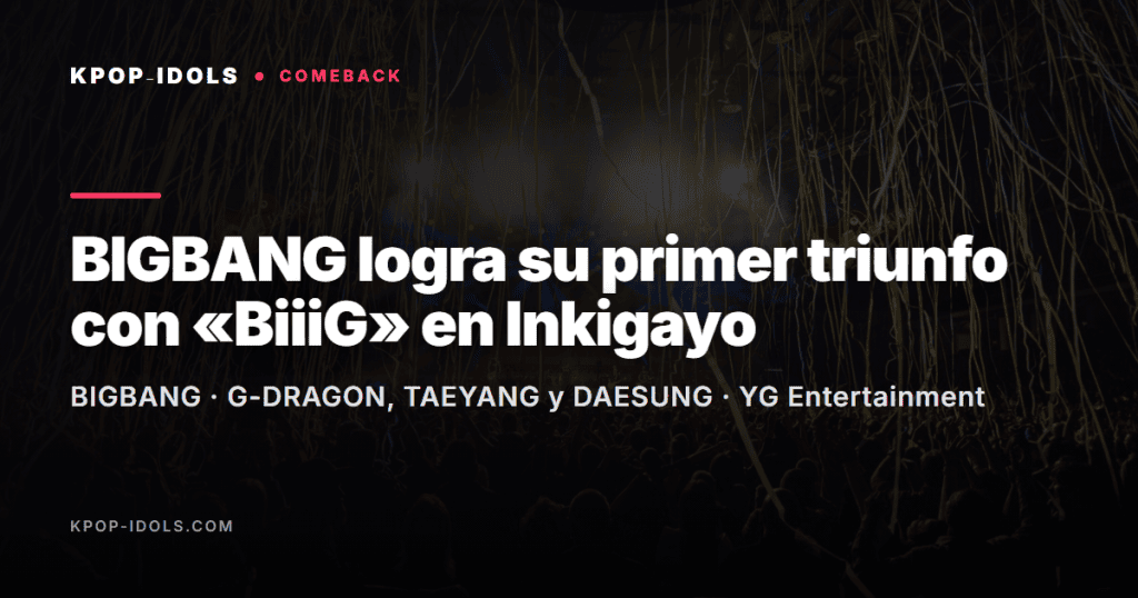 BIGBANG consigue su primer triunfo con el single «BiiiG» en el programa musical Inkigayo de SBS