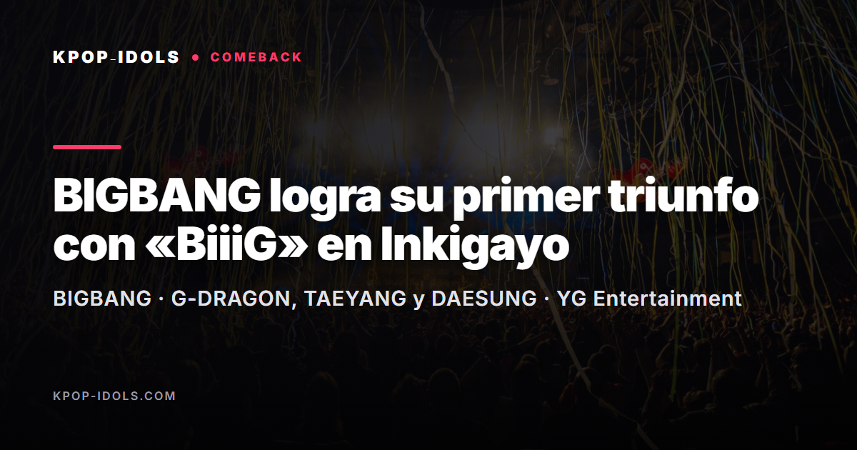 BIGBANG consigue su primer triunfo con el single «BiiiG» en el programa musical Inkigayo de SBS