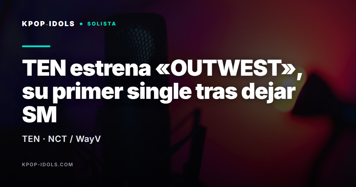 TEN estrena el single OUTWEST tras salir de SM Entertainment