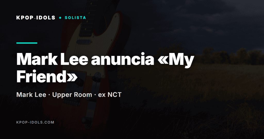 Mark Lee anuncia «My Friend», su primer single sin NCT 1 Mark Lee anuncia el single My Friend tras dejar NCT, portada del articulo