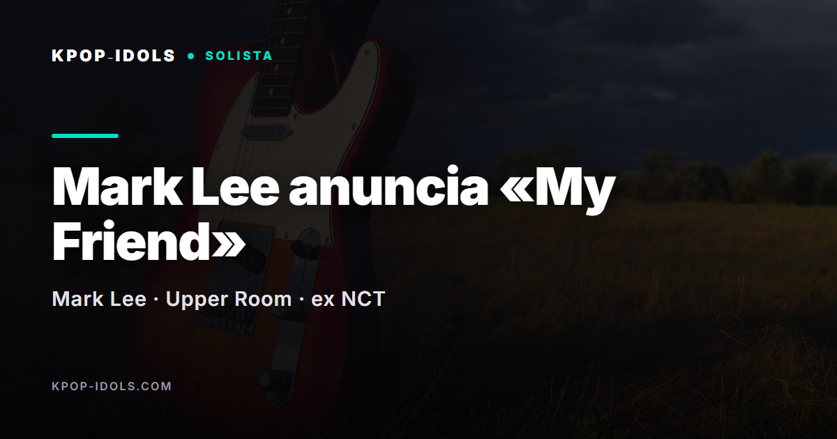 Mark Lee anuncia el single My Friend tras dejar NCT, portada del articulo