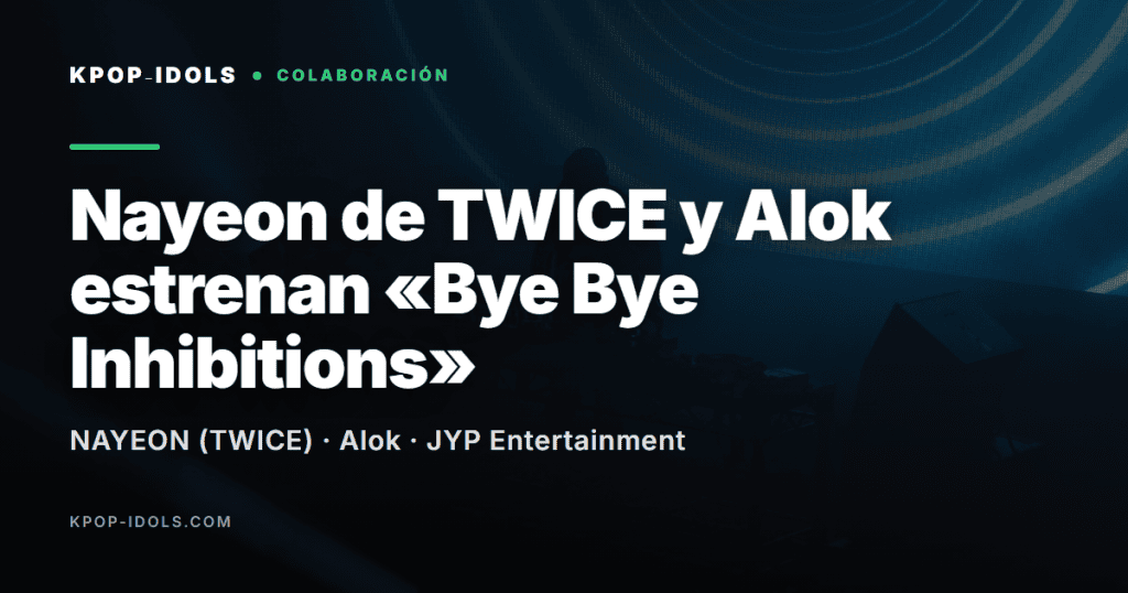 Nayeon de TWICE y Alok estrenan «Bye Bye Inhibitions» 1 Nayeon de TWICE y Alok estrenan el single Bye Bye Inhibitions