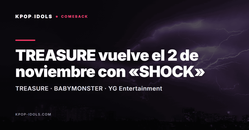 TREASURE vuelve el 2 de noviembre con «SHOCK» 1 TREASURE vuelve el 2 de noviembre con el single SHOCK, anunciado por Yang Hyun Suk de YG Entertainment
