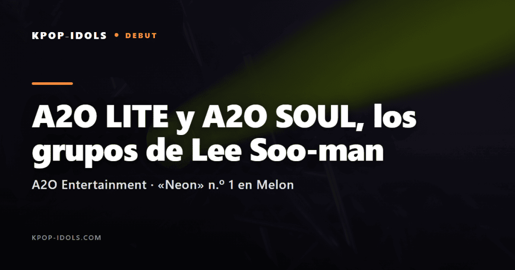 A2O LITE y A2O SOUL debutan: «Neon» manda en Melon 1 A2O LITE y A2O SOUL, los nuevos grupos de Lee Soo-man: debut con «Neon» en Melon