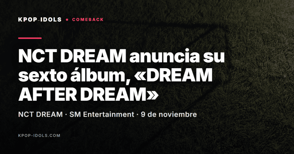 NCT DREAM anuncia su sexto álbum DREAM AFTER DREAM para el 9 de noviembre