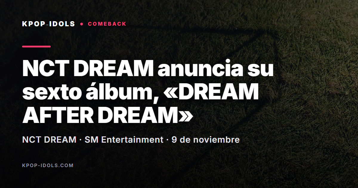 NCT DREAM anuncia su sexto álbum DREAM AFTER DREAM para el 9 de noviembre
