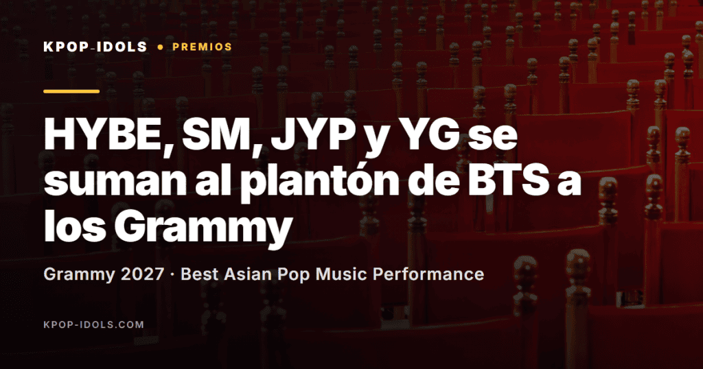 HYBE, SM, JYP y YG se suman al plantón de BTS a los Grammy 1 Plantón de HYBE, SM, JYP y YG a la categoría de pop asiático de los Grammy 2027