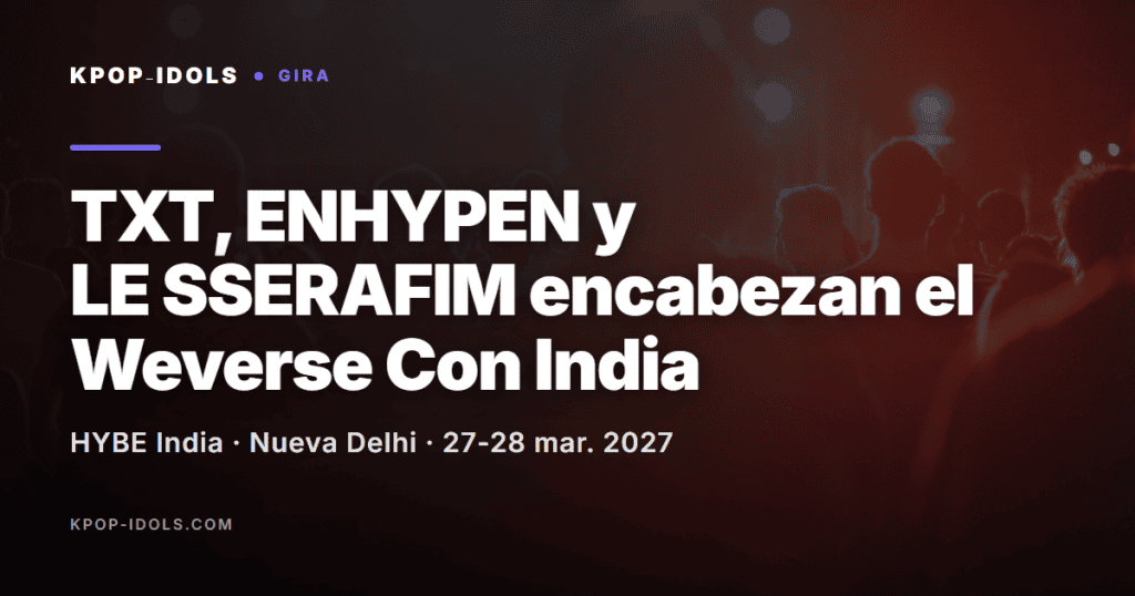 TXT, ENHYPEN y LE SSERAFIM en el cartel del Weverse Con Festival India 2027 en Nueva Delhi