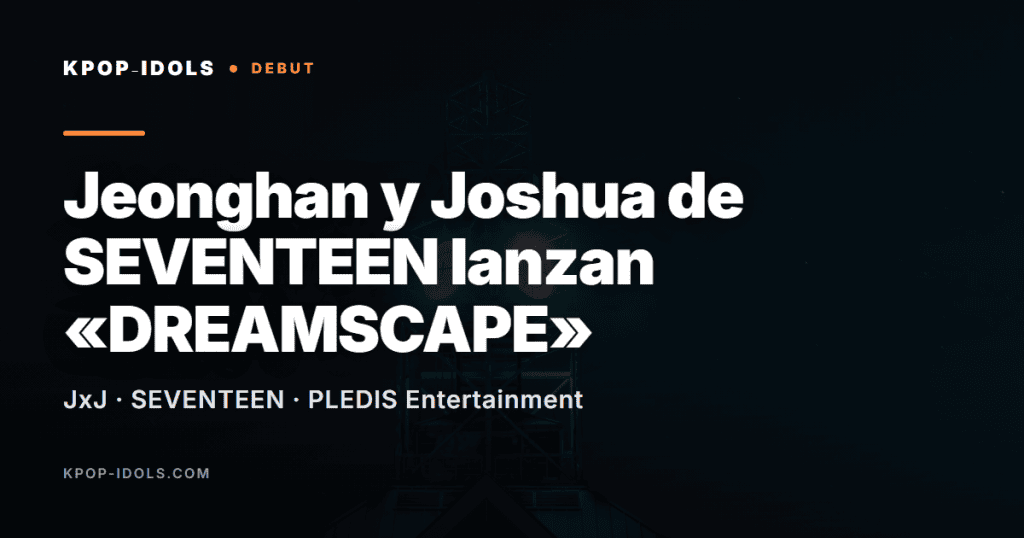 Jeonghan y Joshua de SEVENTEEN lanzan «DREAMSCAPE» 2 Jeonghan y Joshua de SEVENTEEN (JxJ) lanzan el mini álbum DREAMSCAPE con el tema 12 o'clock