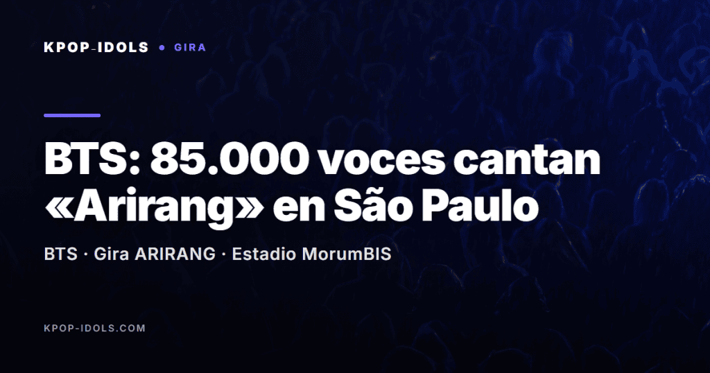 BTS en la gira ARIRANG: 85.000 personas cantan «Arirang» en el estadio MorumBIS de São Paulo