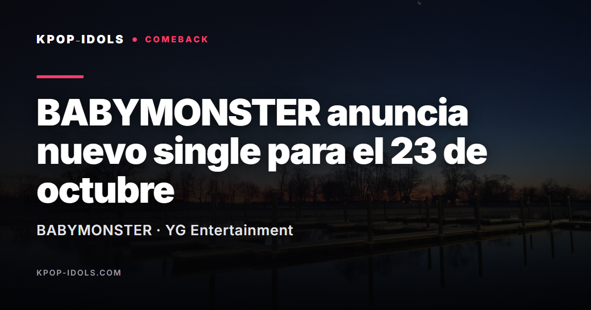 BABYMONSTER anuncia nuevo single para el 23 de octubre de 2026 (YG Entertainment)
