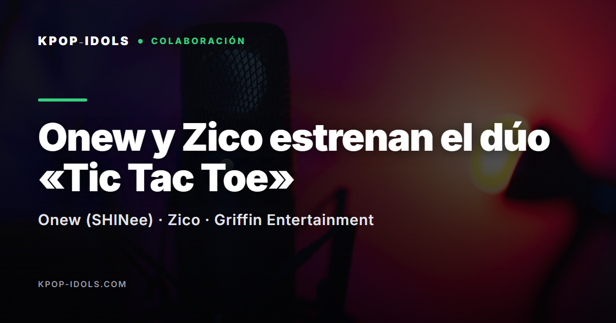 Onew de SHINee y Zico, dúo «Tic Tac Toe» del single álbum Delusion