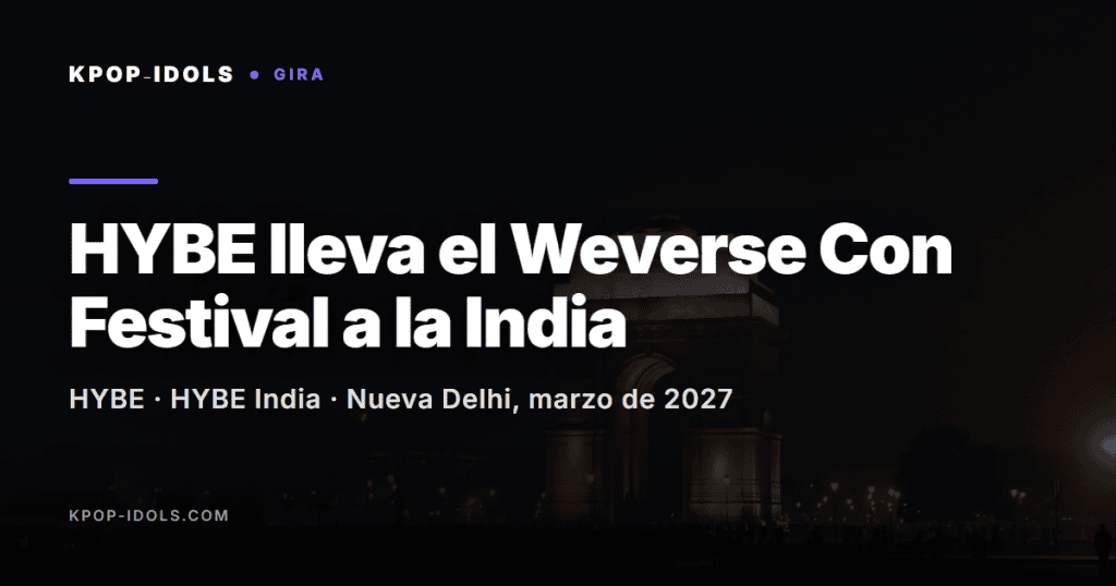 HYBE lleva el Weverse Con Festival a Nueva Delhi (India) en marzo de 2027