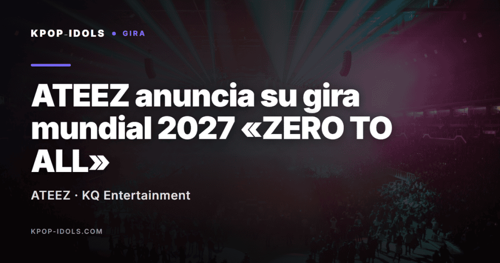 ATEEZ anuncia su gira mundial 2027 «ZERO TO ALL» 1 ATEEZ anuncia su gira mundial 2027 ZERO TO ALL con fechas en Asia, Europa y América