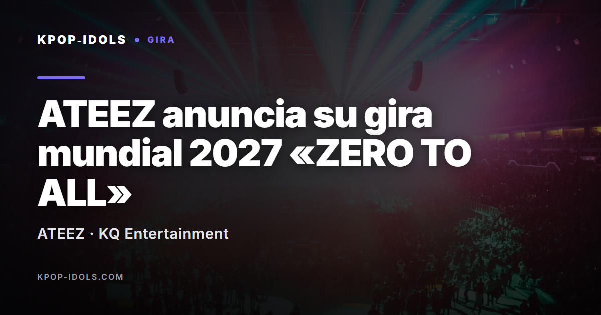 ATEEZ anuncia su gira mundial 2027 ZERO TO ALL con fechas en Asia, Europa y América