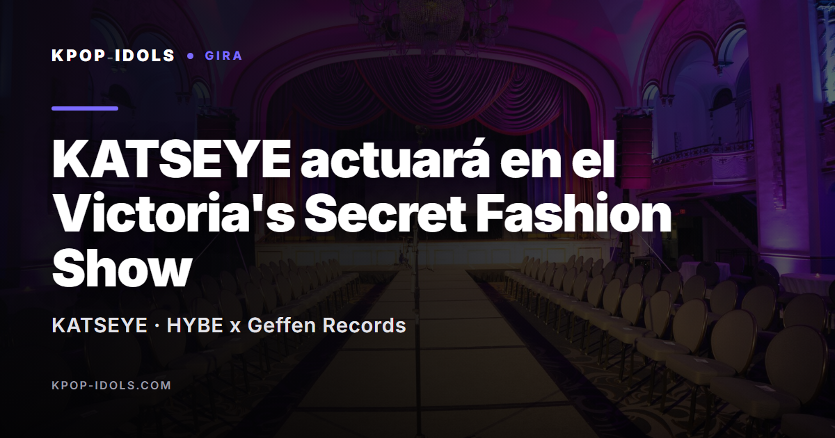KATSEYE actuará en el Victoria's Secret Fashion Show 2026 de Los Ángeles