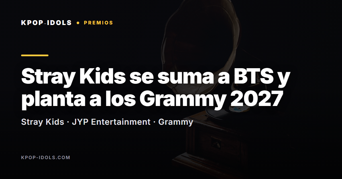 Stray Kids se suma a BTS y no se presenta a los Grammy 2027 por la categoría de pop asiático