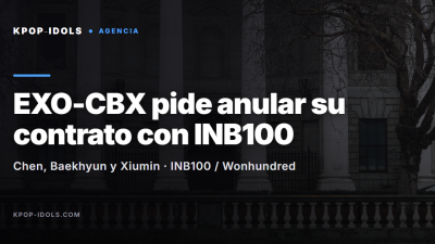 EXO-CBX (Chen, Baekhyun y Xiumin) pide anular su contrato con INB100 ante el juzgado de Seul