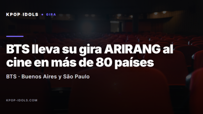BTS lleva su gira ARIRANG a los cines: conciertos de Buenos Aires y São Paulo en salas de más de 80 países