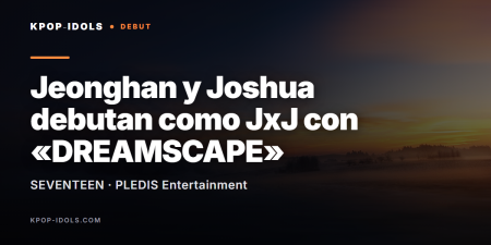 Jeonghan y Joshua de SEVENTEEN debutan como la unidad JxJ con el mini álbum DREAMSCAPE