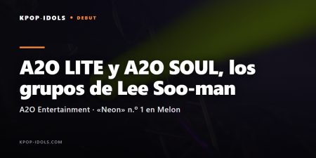 A2O LITE y A2O SOUL, los nuevos grupos de Lee Soo-man: debut con «Neon» en Melon