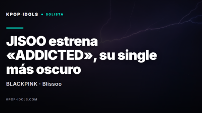 JISOO de BLACKPINK estrena el single ADDICTED, segundo adelanto de su primer álbum en solitario
